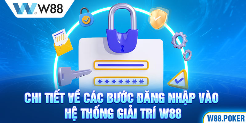 Chi tiết về các bước đăng nhập vào hệ thống giải trí W88