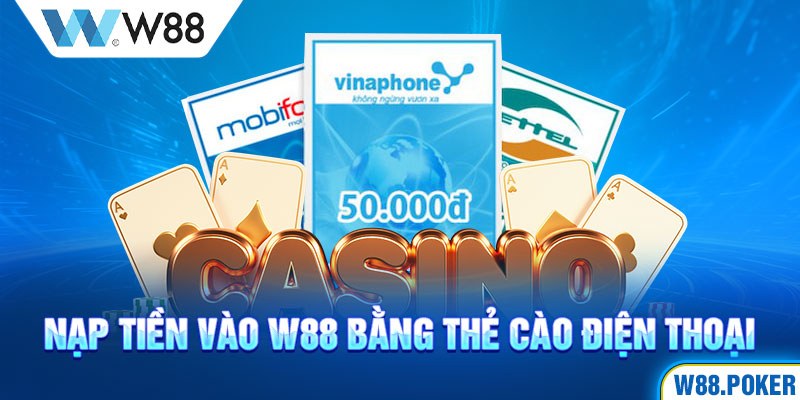 Nạp tiền vào W88 bằng thẻ cào điện thoại