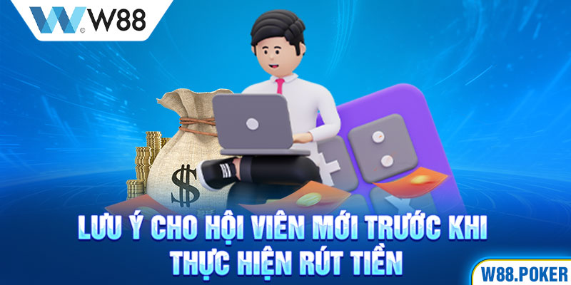 Lưu ý cho hội viên mới trước khi thực hiện rút tiền