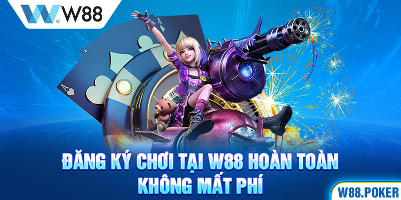 Đăng ký chơi tại W88 hoàn toàn không mất phí