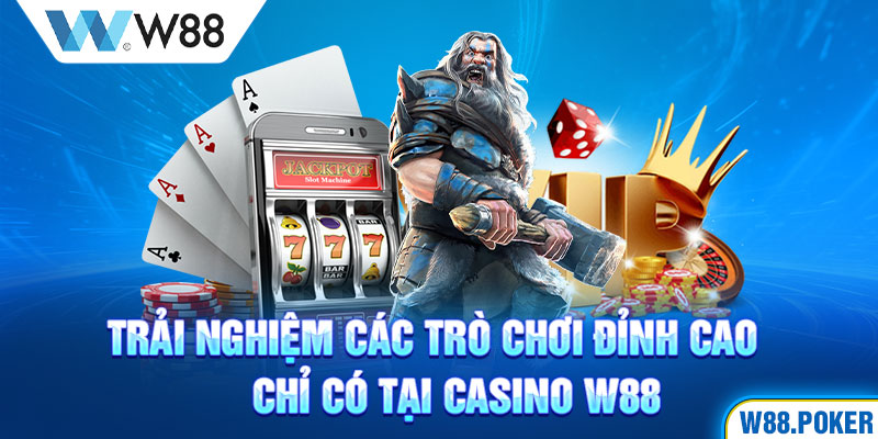 Trải nghiệm các trò chơi đỉnh cao chỉ có tại Casino W88