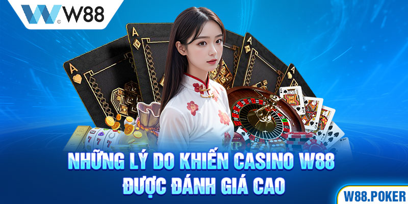 Những lý do khiến casino W88 được đánh giá cao