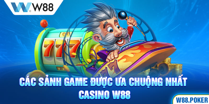 Các sảnh game được ưa chuộng nhất casino W88